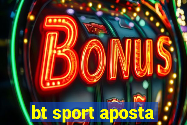 bt sport aposta