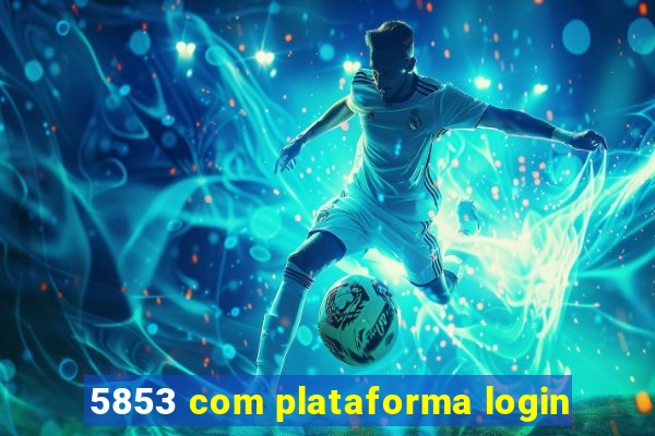 5853 com plataforma login