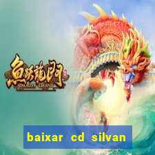 baixar cd silvan santos 茅 hoje