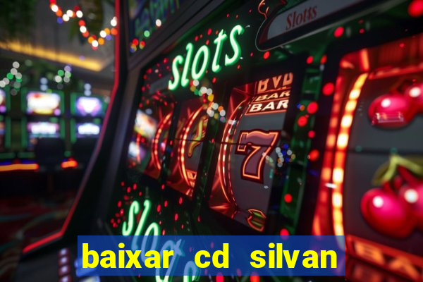 baixar cd silvan santos 茅 hoje