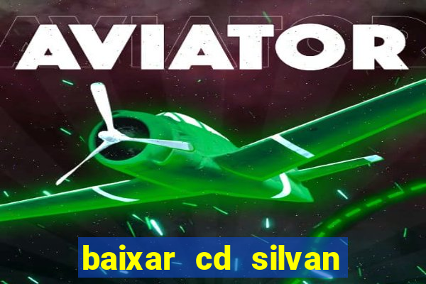 baixar cd silvan santos 茅 hoje