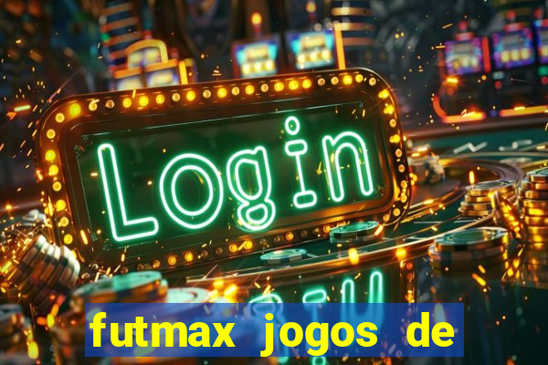 futmax jogos de hoje ao vivo