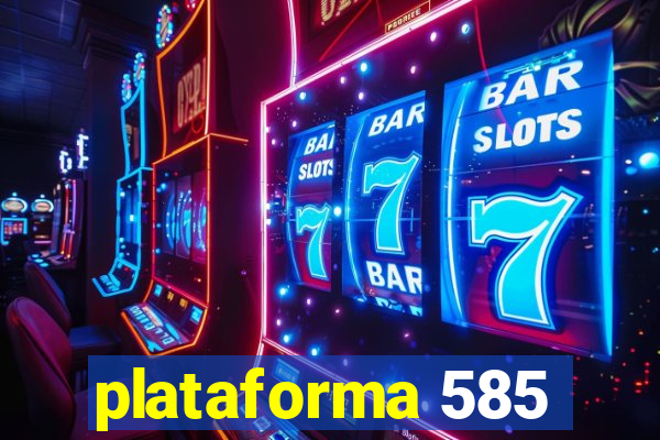 plataforma 585