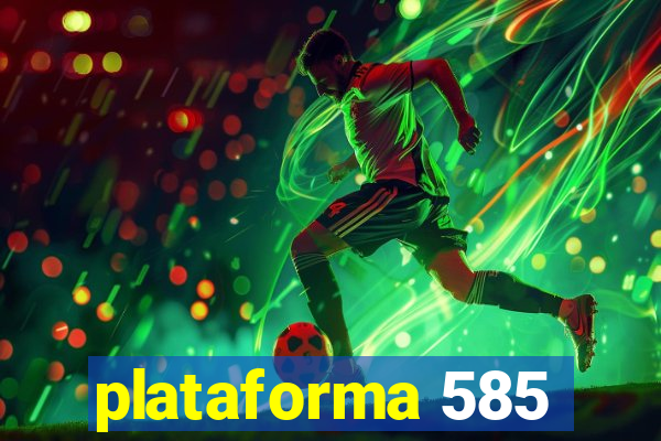 plataforma 585