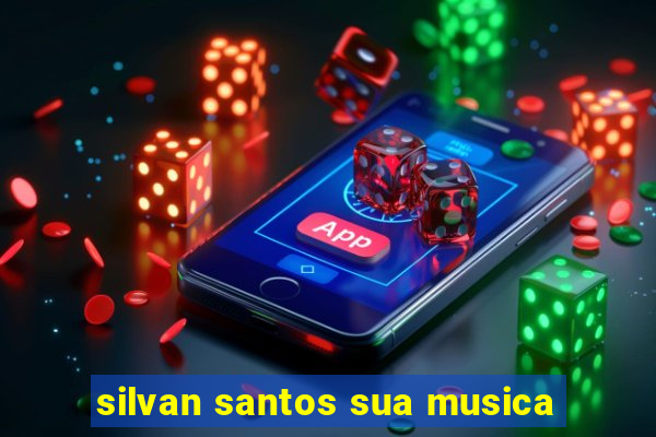 silvan santos sua musica