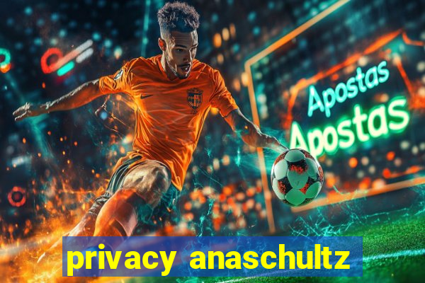 privacy anaschultz