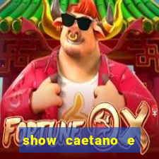 show caetano e maria betania bh