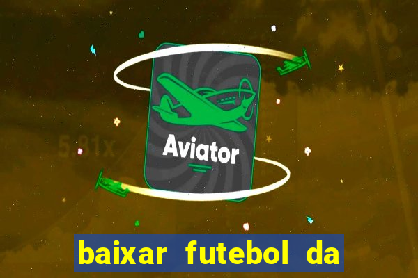 baixar futebol da hora 3.7