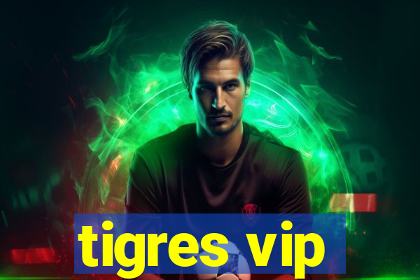 tigres vip