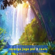 recarga jogo pix 3 reais