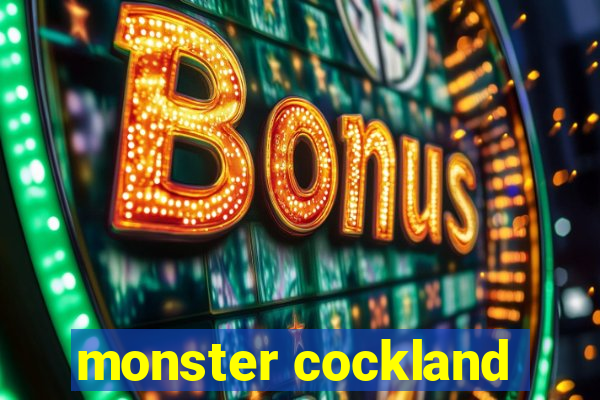 monster cockland