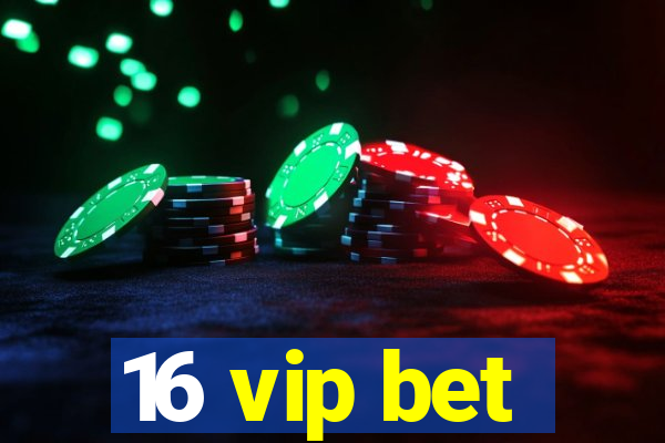 16 vip bet