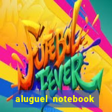 aluguel notebook sao paulo