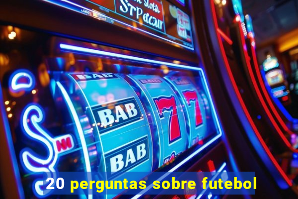 20 perguntas sobre futebol