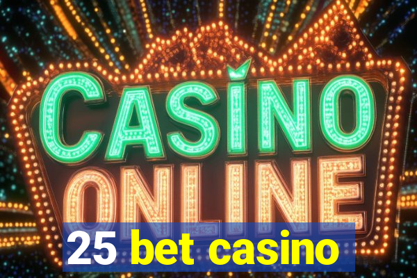 25 bet casino