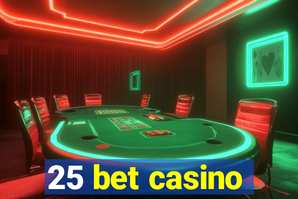 25 bet casino