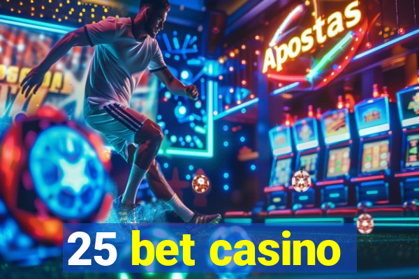 25 bet casino