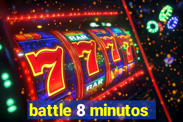 battle 8 minutos