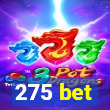 275 bet