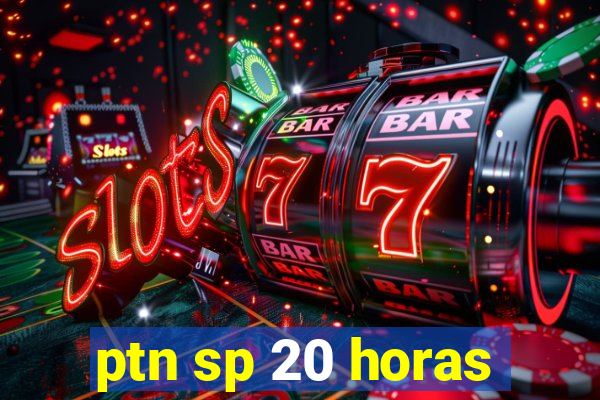 ptn sp 20 horas