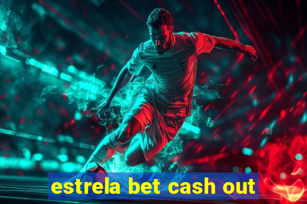 estrela bet cash out