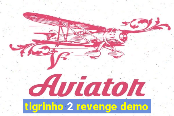 tigrinho 2 revenge demo