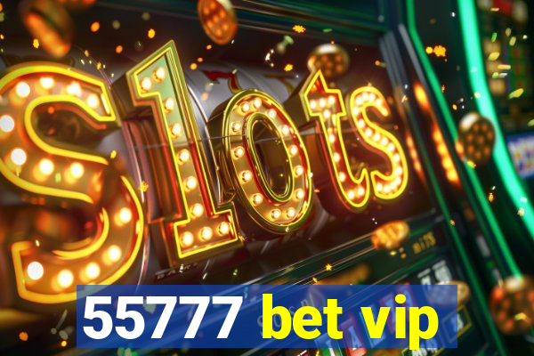 55777 bet vip