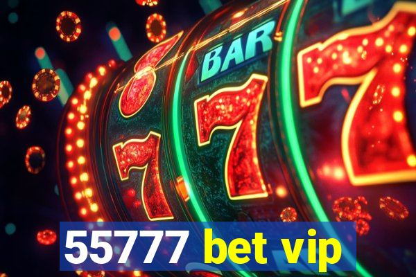 55777 bet vip