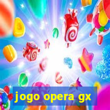 jogo opera gx