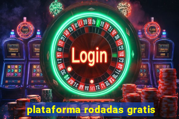 plataforma rodadas gratis