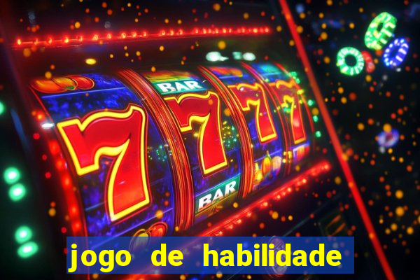 jogo de habilidade para ganhar dinheiro