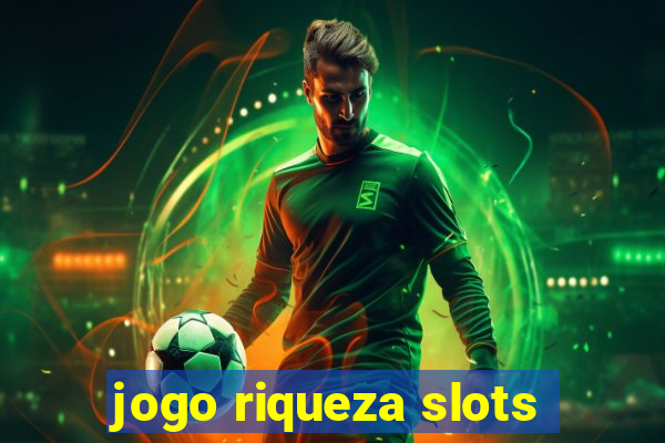 jogo riqueza slots