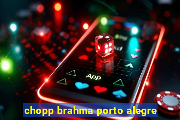 chopp brahma porto alegre