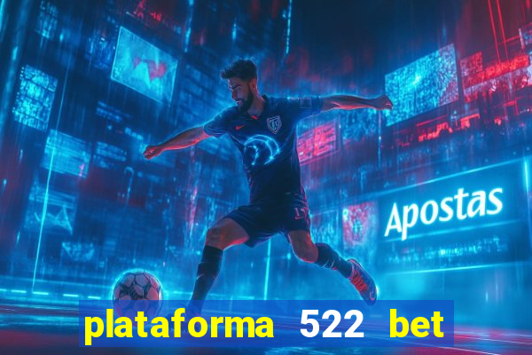 plataforma 522 bet 茅 confi谩vel