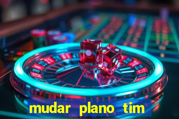 mudar plano tim beta mensal para semanal