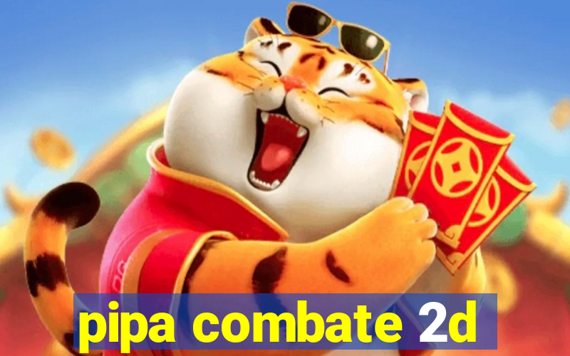 pipa combate 2d