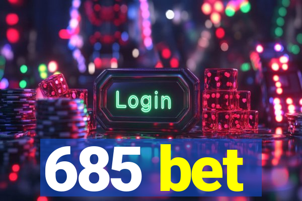 685 bet