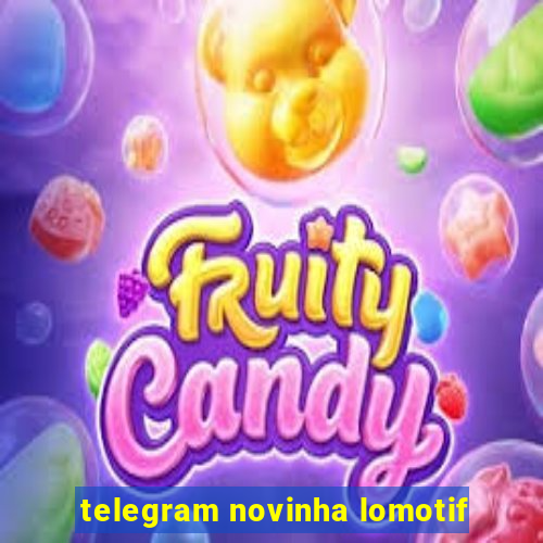 telegram novinha lomotif