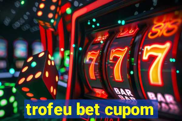 trofeu bet cupom