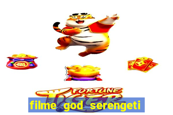 filme god serengeti completo dublado