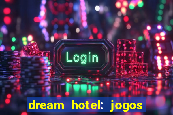 dream hotel: jogos de hotel