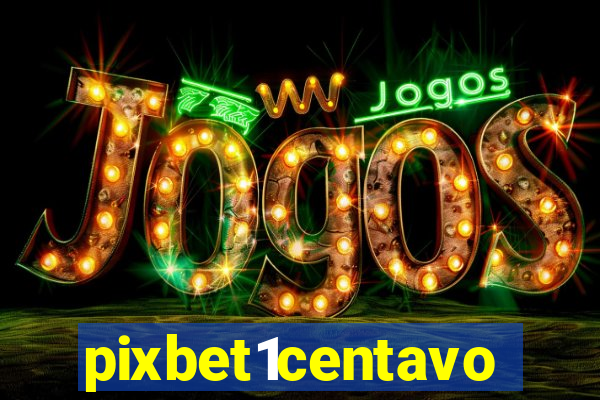 pixbet1centavo