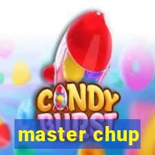 master chup