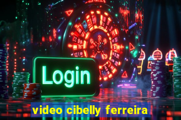 video cibelly ferreira