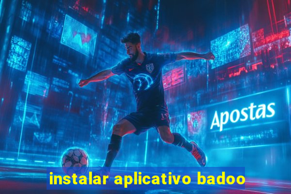 instalar aplicativo badoo