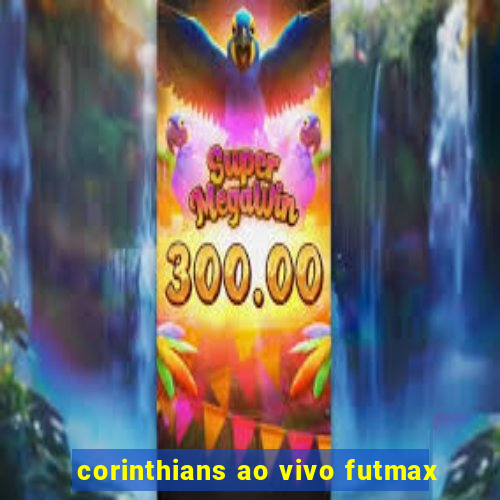 corinthians ao vivo futmax