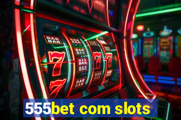 555bet com slots