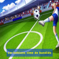 corinthians time de bandido