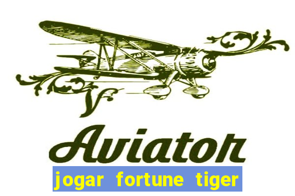 jogar fortune tiger sem depositar