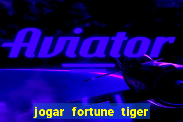 jogar fortune tiger sem depositar